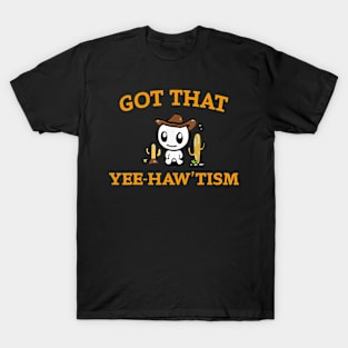 Got that yee haw 'tism T-Shirt